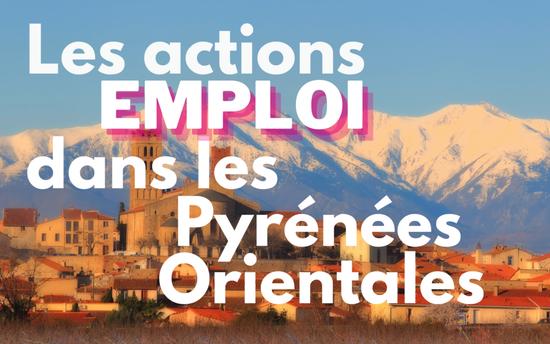 Actions emploi dans les Pyrénées Orientales