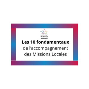 Les 10 fondamentaux de l&rsquo;accompagnement des Missions Locales